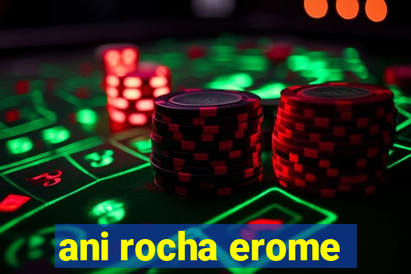 ani rocha erome